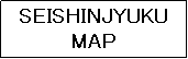 eLXg {bNX: SEISHINJYUKU
MAP